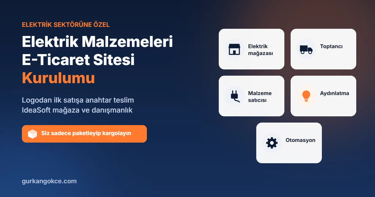 Elektrik Malzemeleri E-Ticaret Sitesi Kurulumu: Logodan İlk Satışa Anahtar Teslim IdeaSoft Danışmanlığı