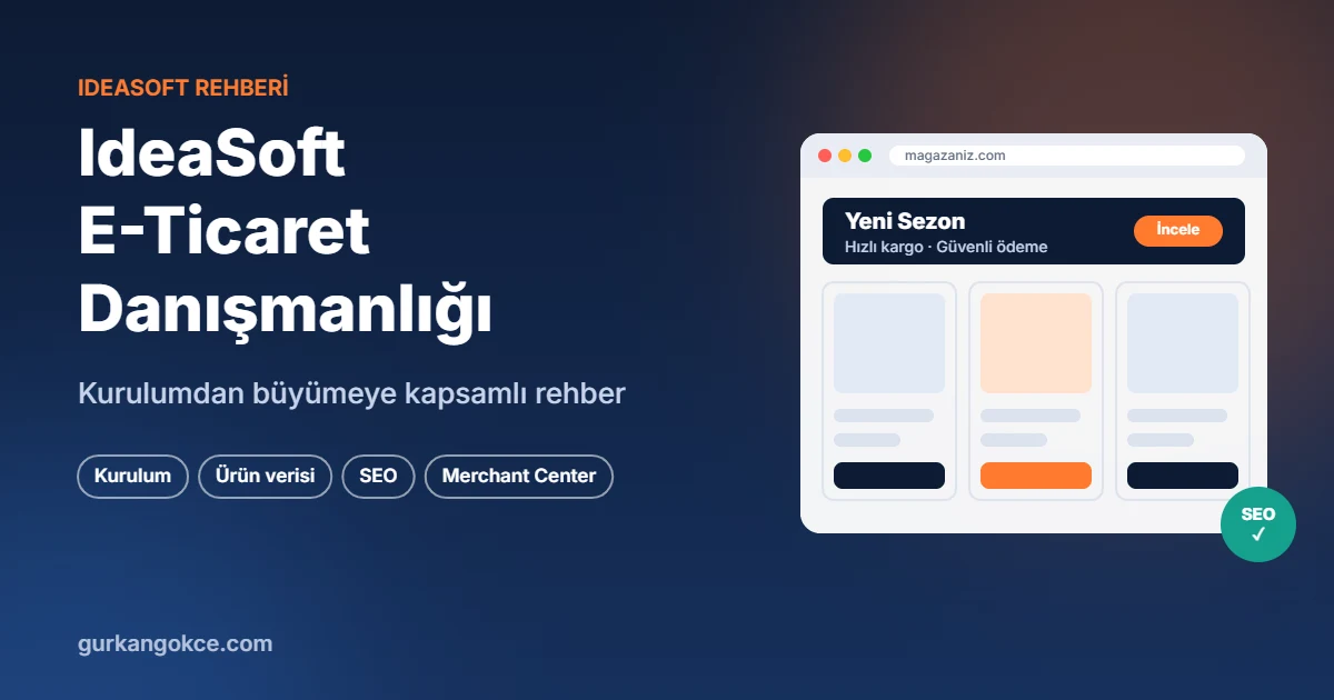 IdeaSoft E-Ticaret Danışmanlığı: Kurulumdan Büyümeye Kapsamlı Rehber